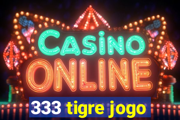 333 tigre jogo